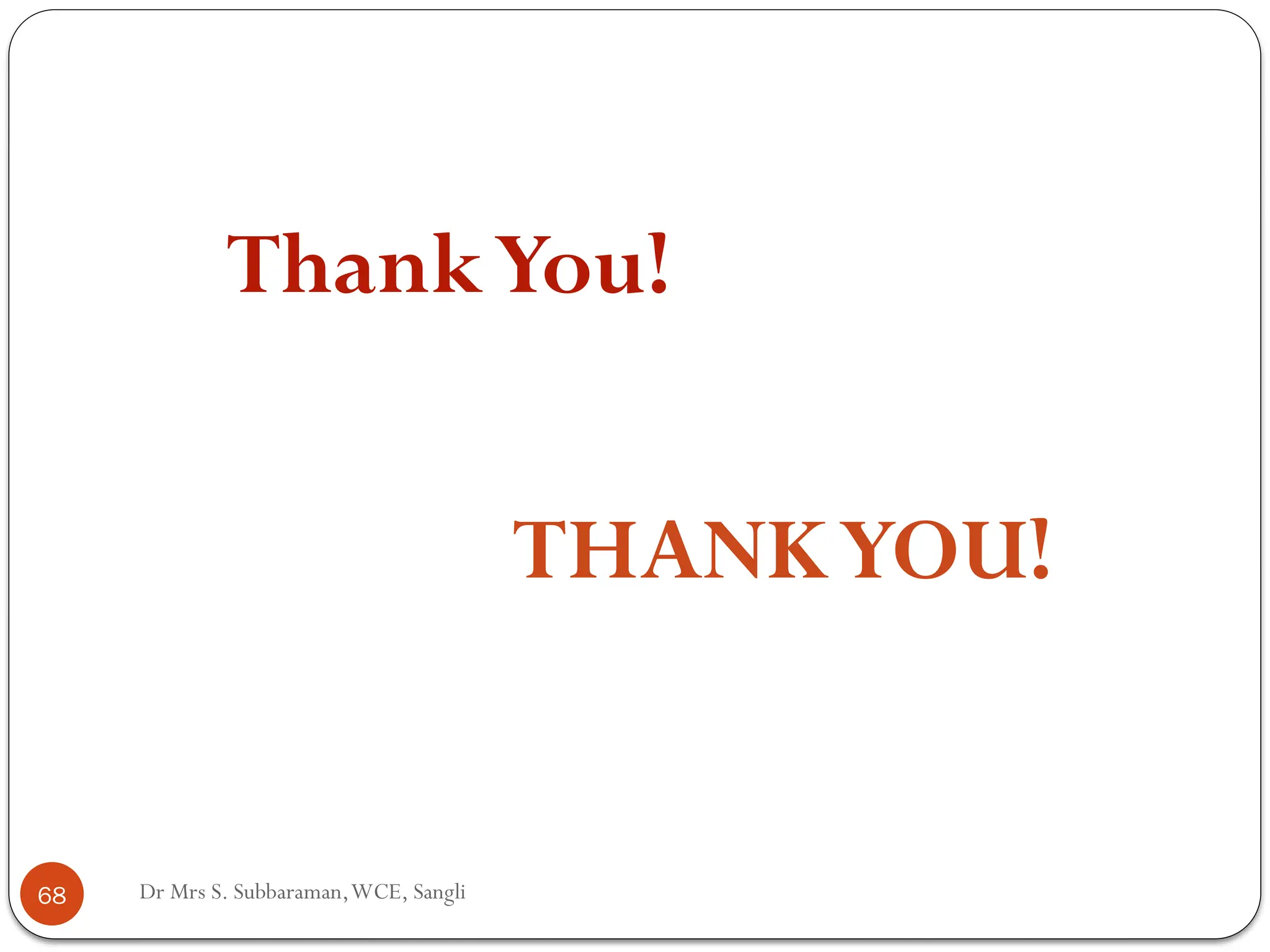 Dr Mrs S. Subbaraman,WCE, Sangli
ThankYou!
THANKYOU!
68
 