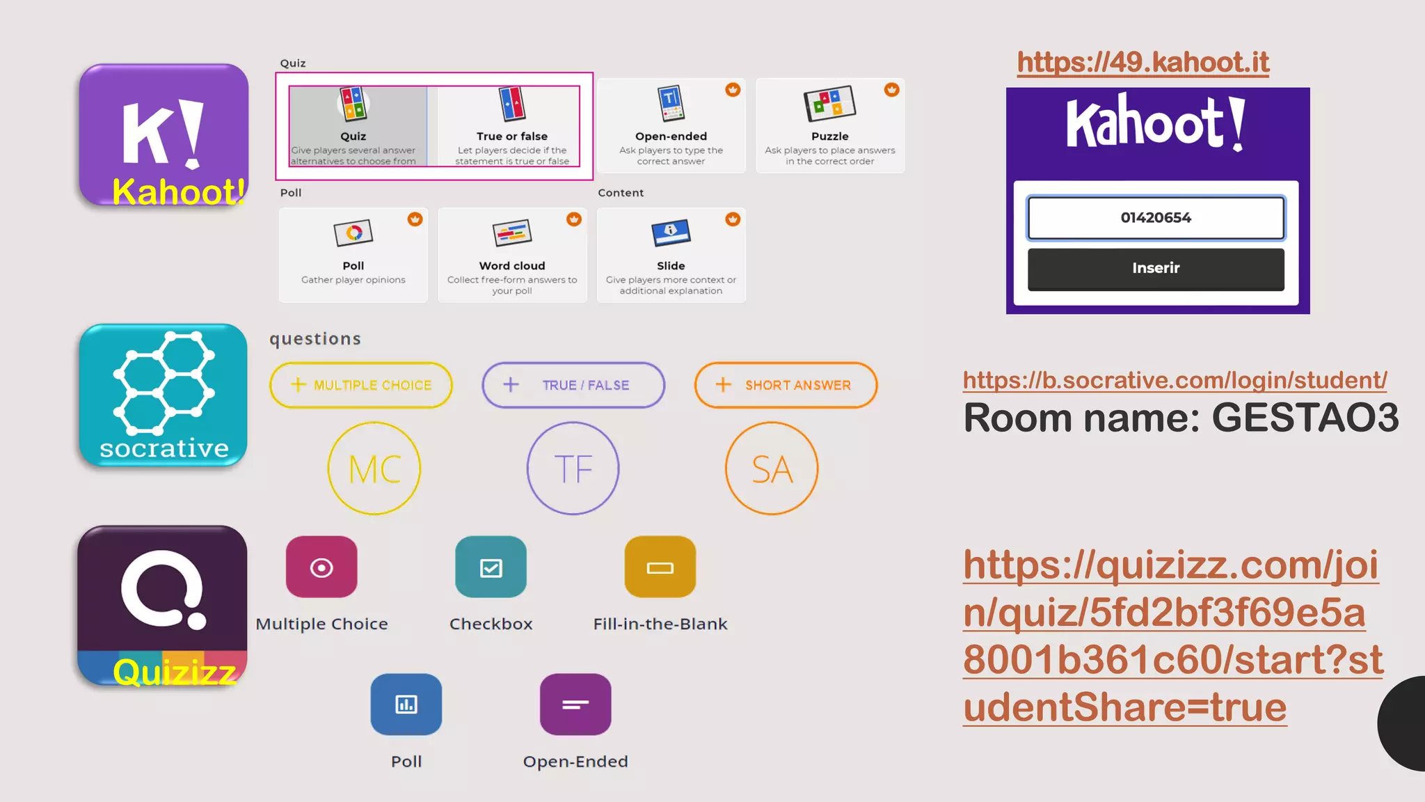 Quizizz
Kahoot!
https://49.kahoot.it
https://b.socrative.com/login/student/
Room name: GESTAO3
https://quizizz.com/joi
n/quiz/5fd2bf3f69e5a
8001b361c60/start?st
udentShare=true
 