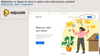 Websites or Apps to turn a video into interactive content
EdPuzzle, Eko, VideoAnt
 