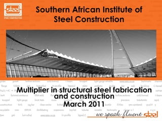 Southern African Institute of Steel Construction Multiplier in structural steel fabrication and construction March 2011 