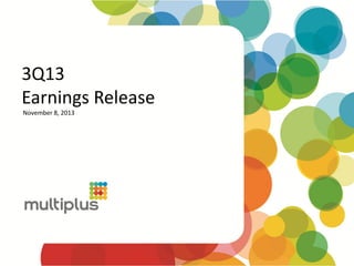 3Q13
Earnings Release
November 8, 2013

 