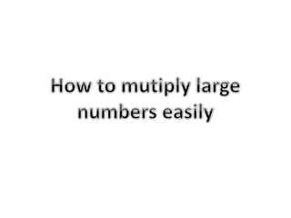 how to multiply large numbers easily