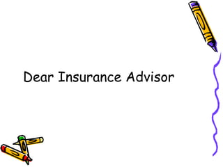 Dear Insurance Advisor 