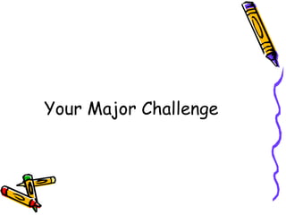 Your Major Challenge 