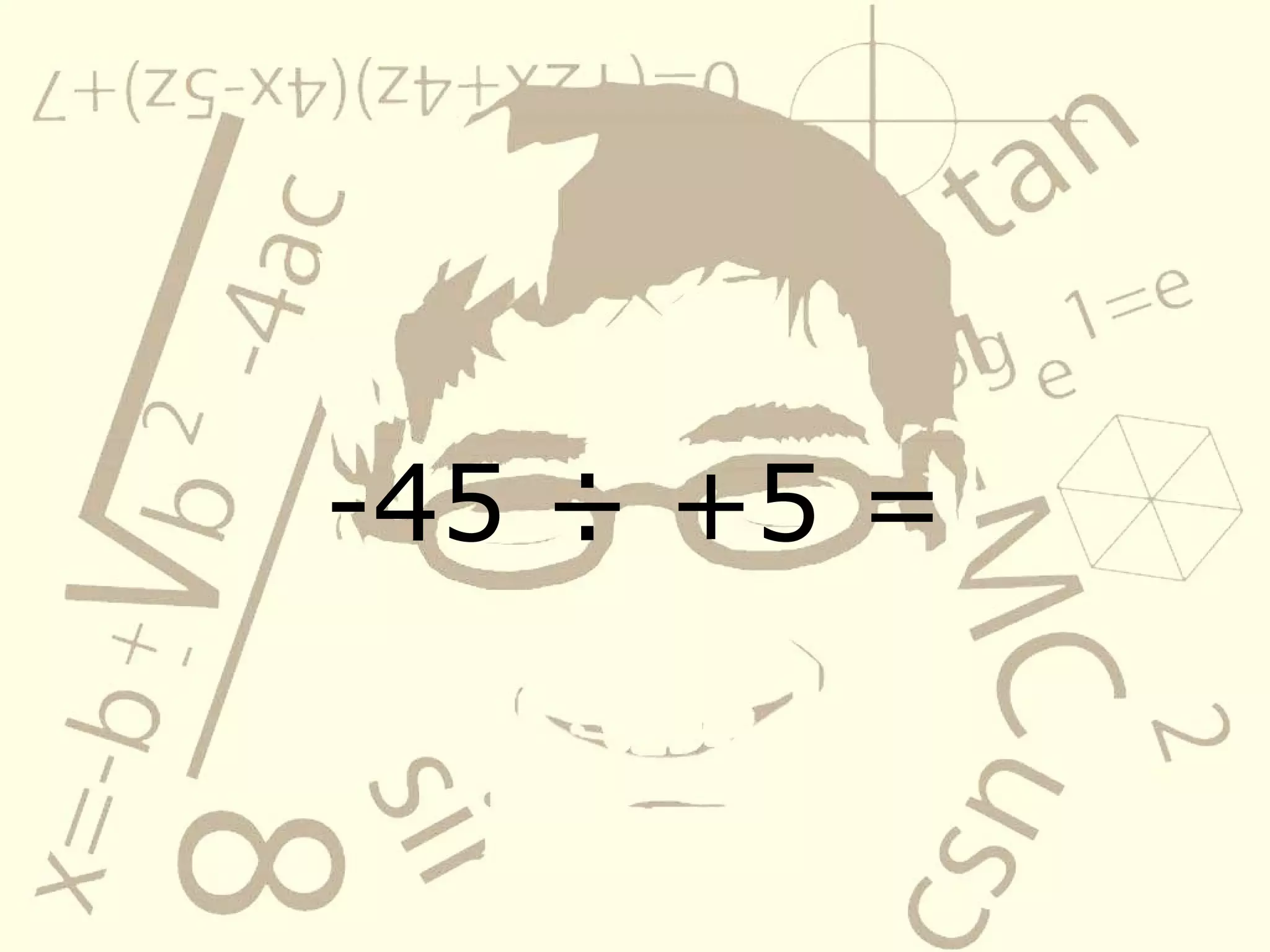 -45 ÷ +5 =
 