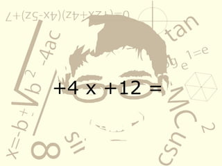 +4 x +12 =