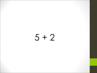 5 + 2