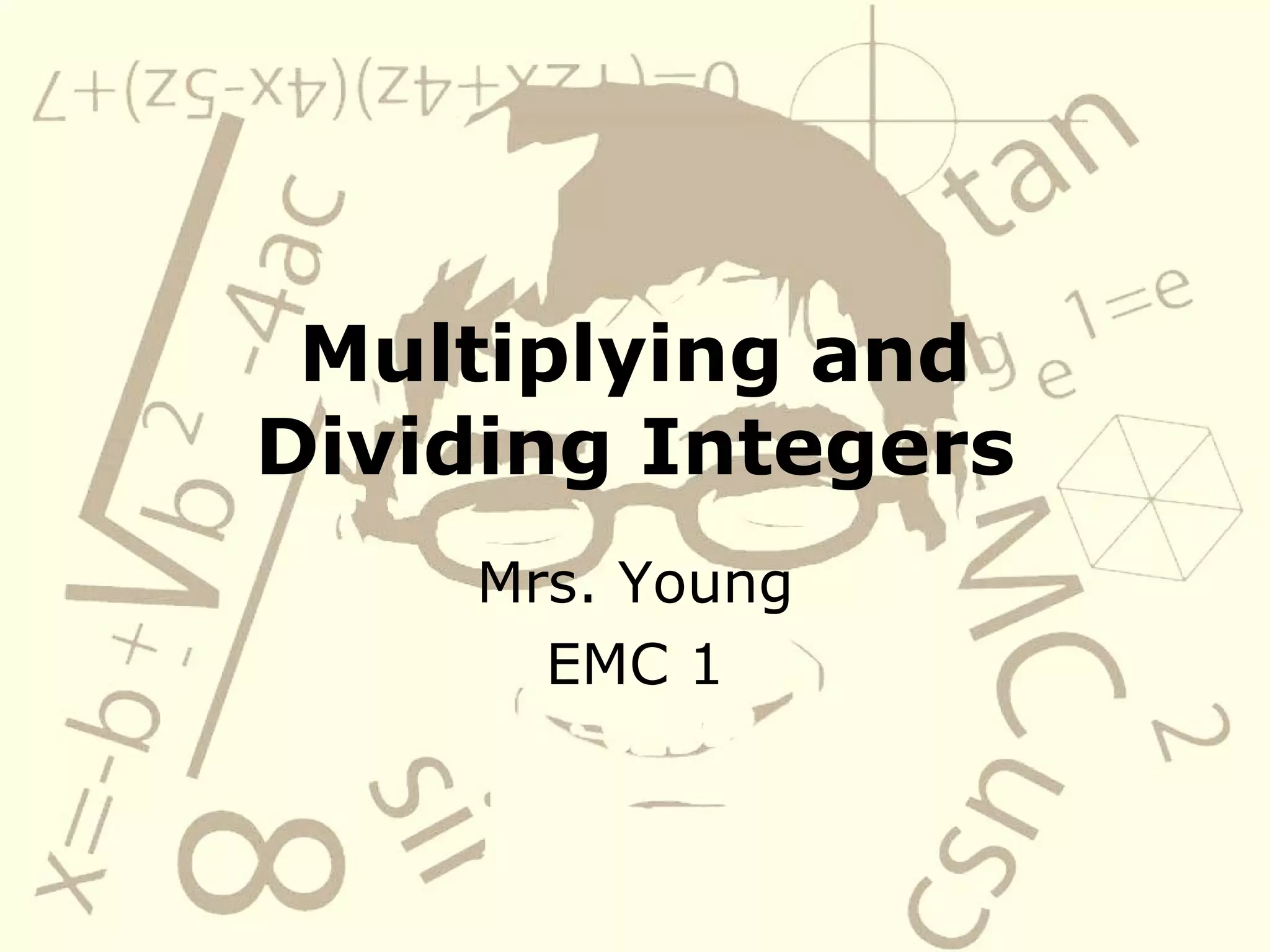 Multiplying and Dividing Integers Mrs. Young EMC 1