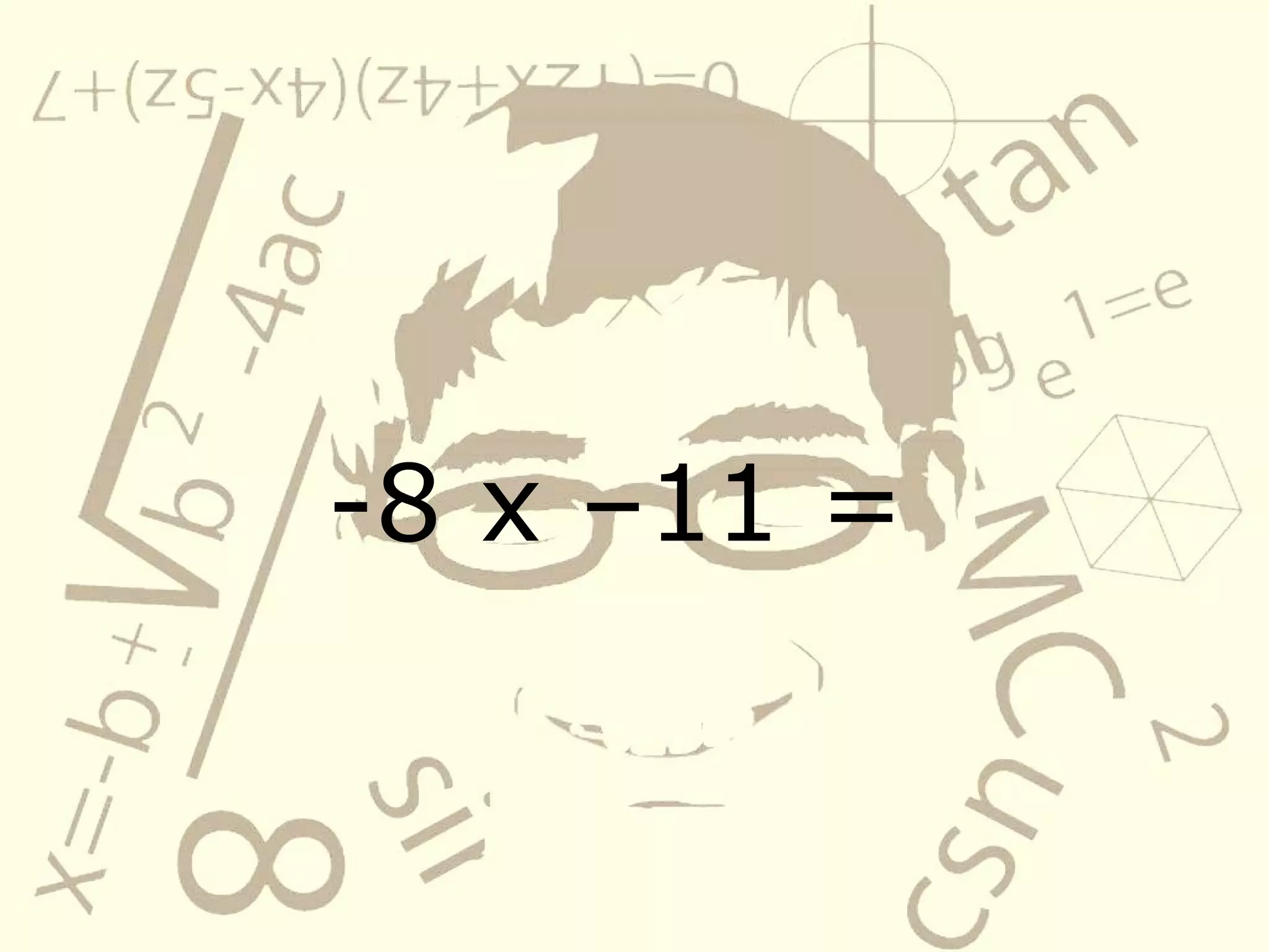 -8 x –11 =
