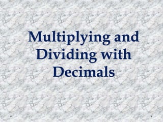 Multiplying and
Dividing with
Decimals
 