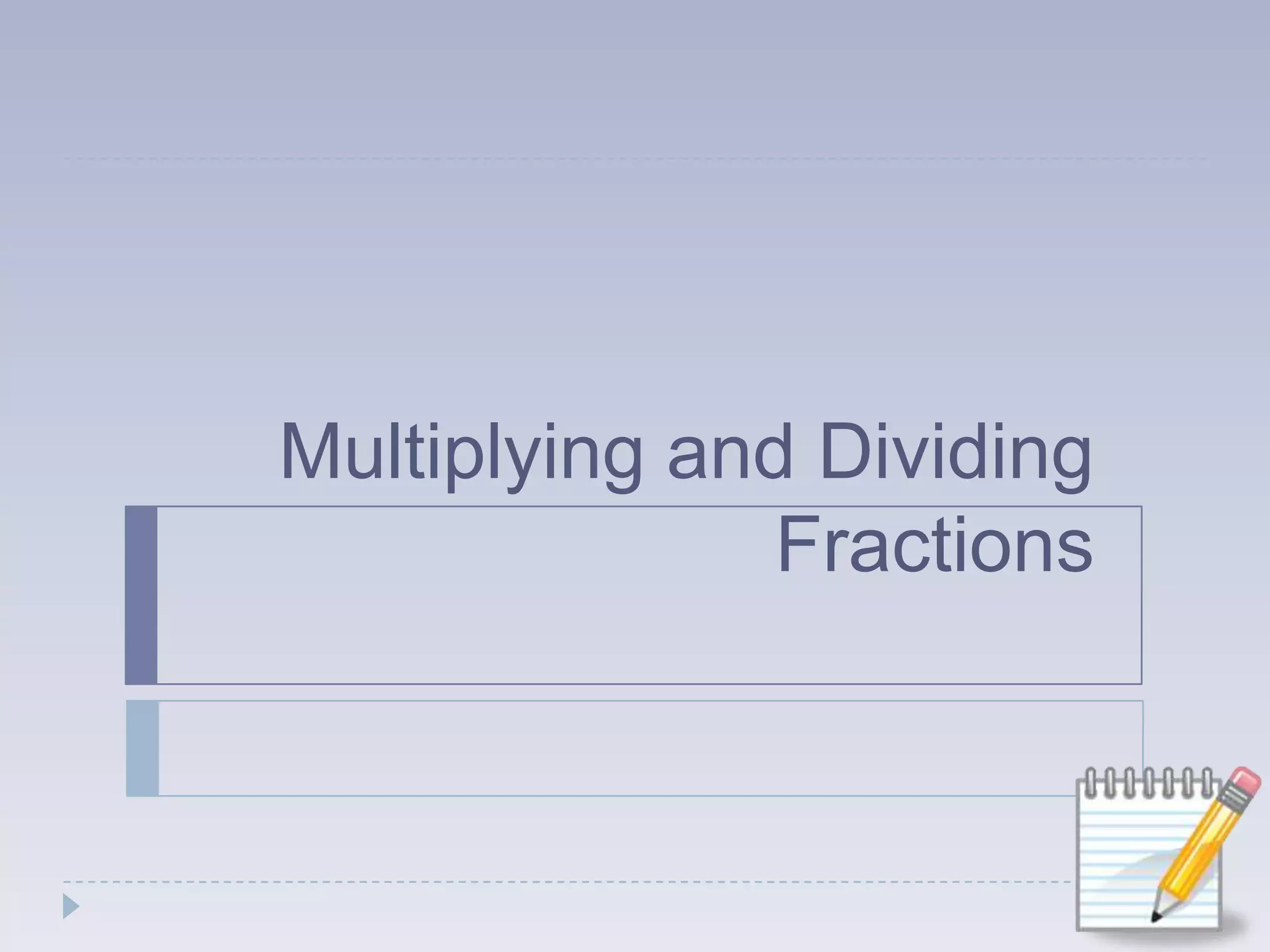 Multiplying and Dividing Fractions