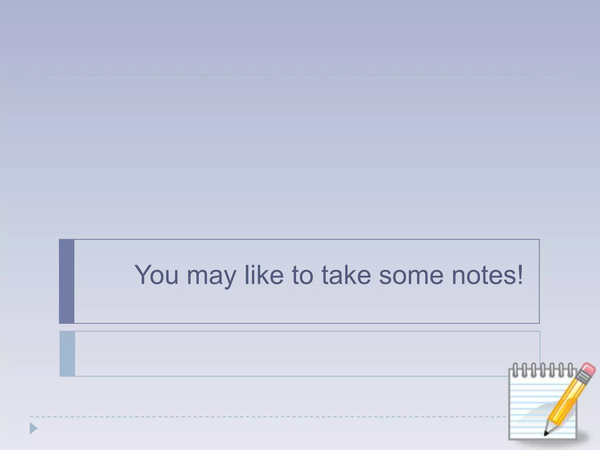 You may like to take some notes!
