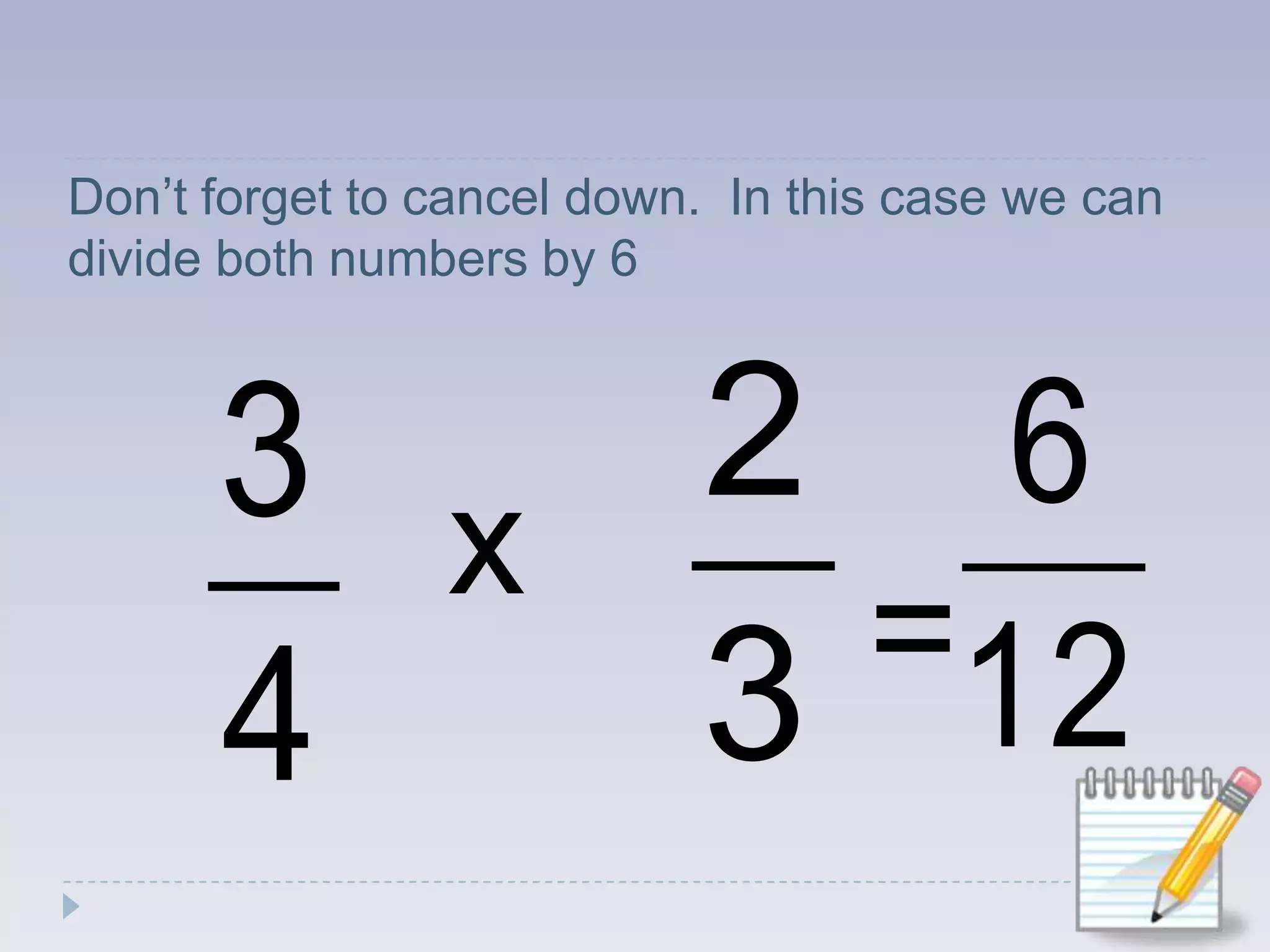 Don’t forget to cancel down.  In this case we can divide both numbers by 6x=