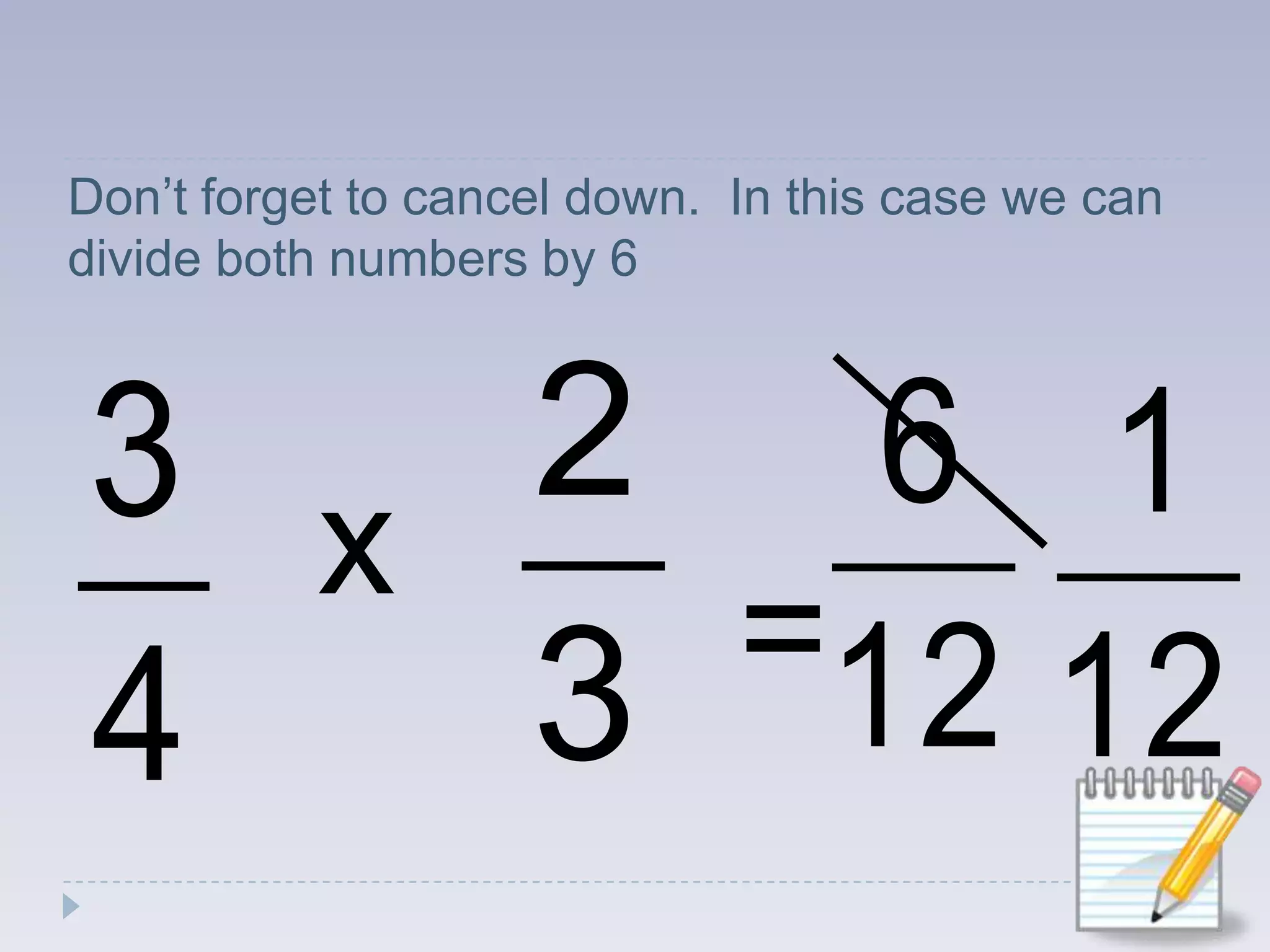 Don’t forget to cancel down.  In this case we can divide both numbers by 6x=