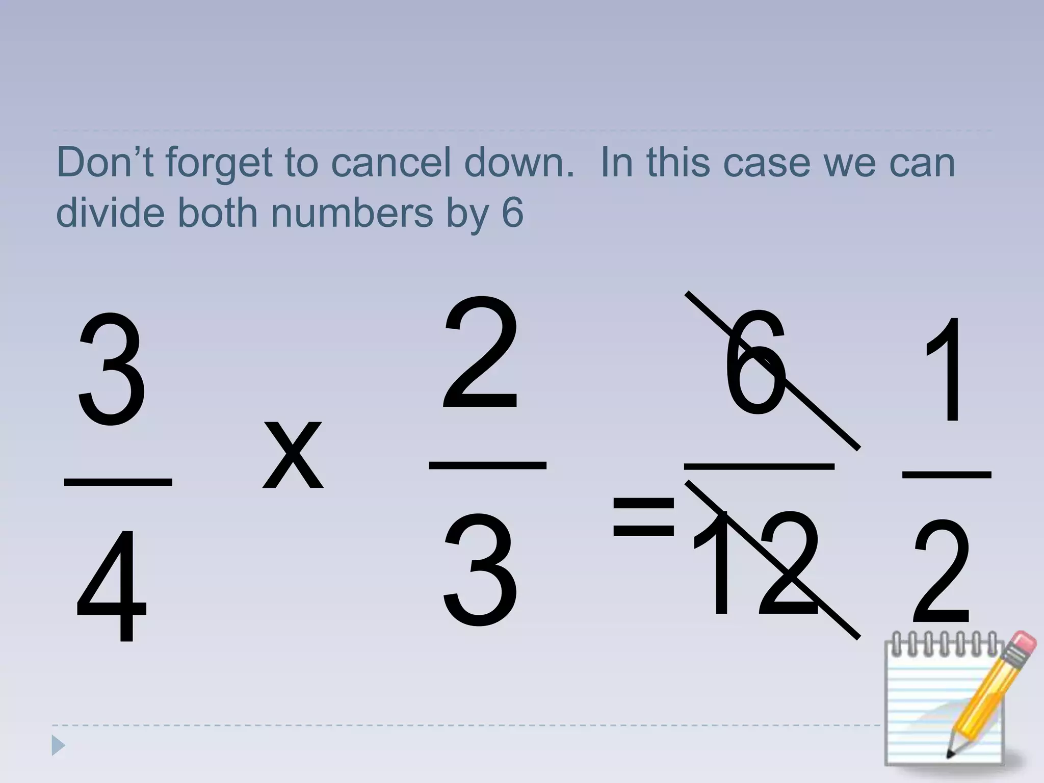 Don’t forget to cancel down.  In this case we can divide both numbers by 6x=