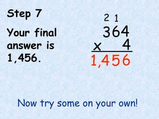 Step 7
Your final
answer is
1,456. 6
64
4x
3
12
51,4
Now try some on your own!
 