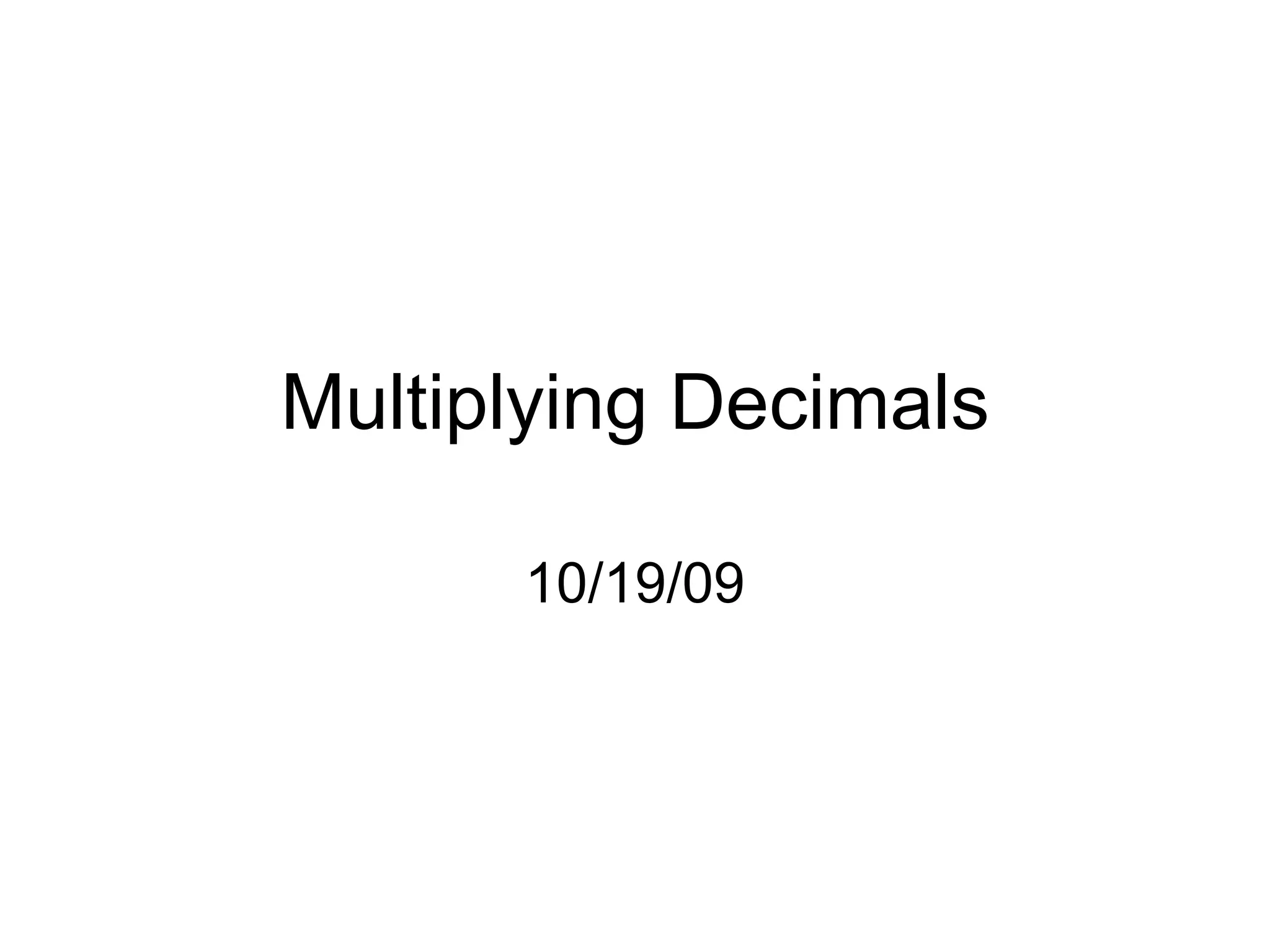 Multiplying Decimals 10/19/09