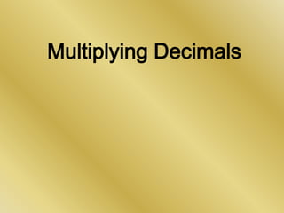 Multiplying Decimals
 