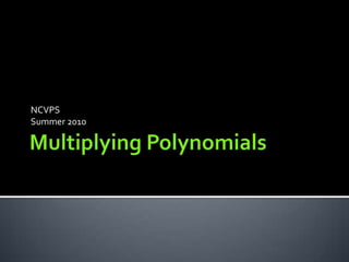 Multiplying Polynomials NCVPS  Summer 2010  
