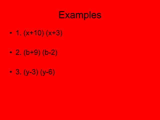 Examples 1. (x+10) (x+3) 2. (b+9) (b-2) 3. (y-3) (y-6) 