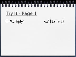 Try It - Page 1
 Multiply:         4
                       (
                  6x 2x + 32
                               )
 