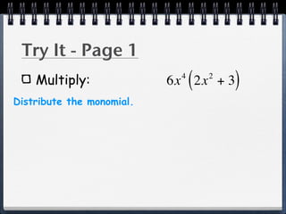 Try It - Page 1
    Multiply:               4
                                (
                           6x 2x + 32
                                        )
Distribute the monomial.
 