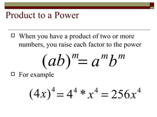 Product to a Power When you have a product of two or more numbers, you raise each factor to the power For example 