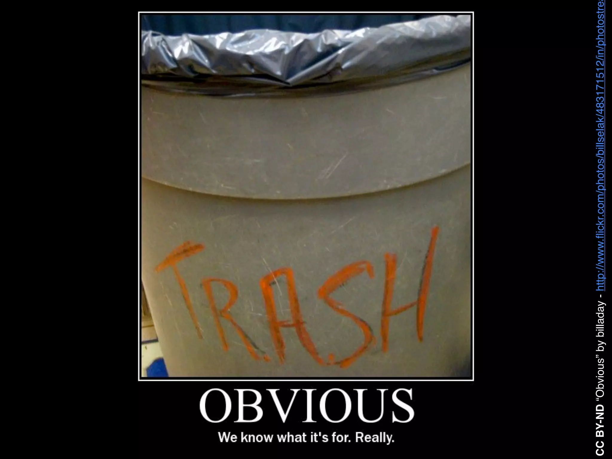 CC BY-ND “Obvious” by billaday - http://www.ﬂickr.com/photos/billselak/483171512/in/photostre
 