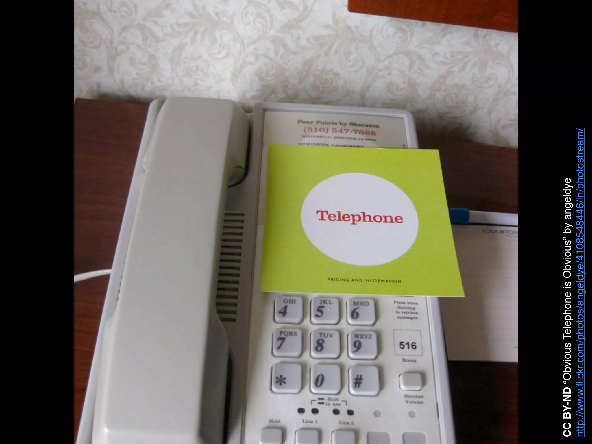 CC BY-ND “Obvious Telephone is Obvious” by angeldye
http://www.ﬂickr.com/photos/angeldye/4108548446/in/photostream/
 