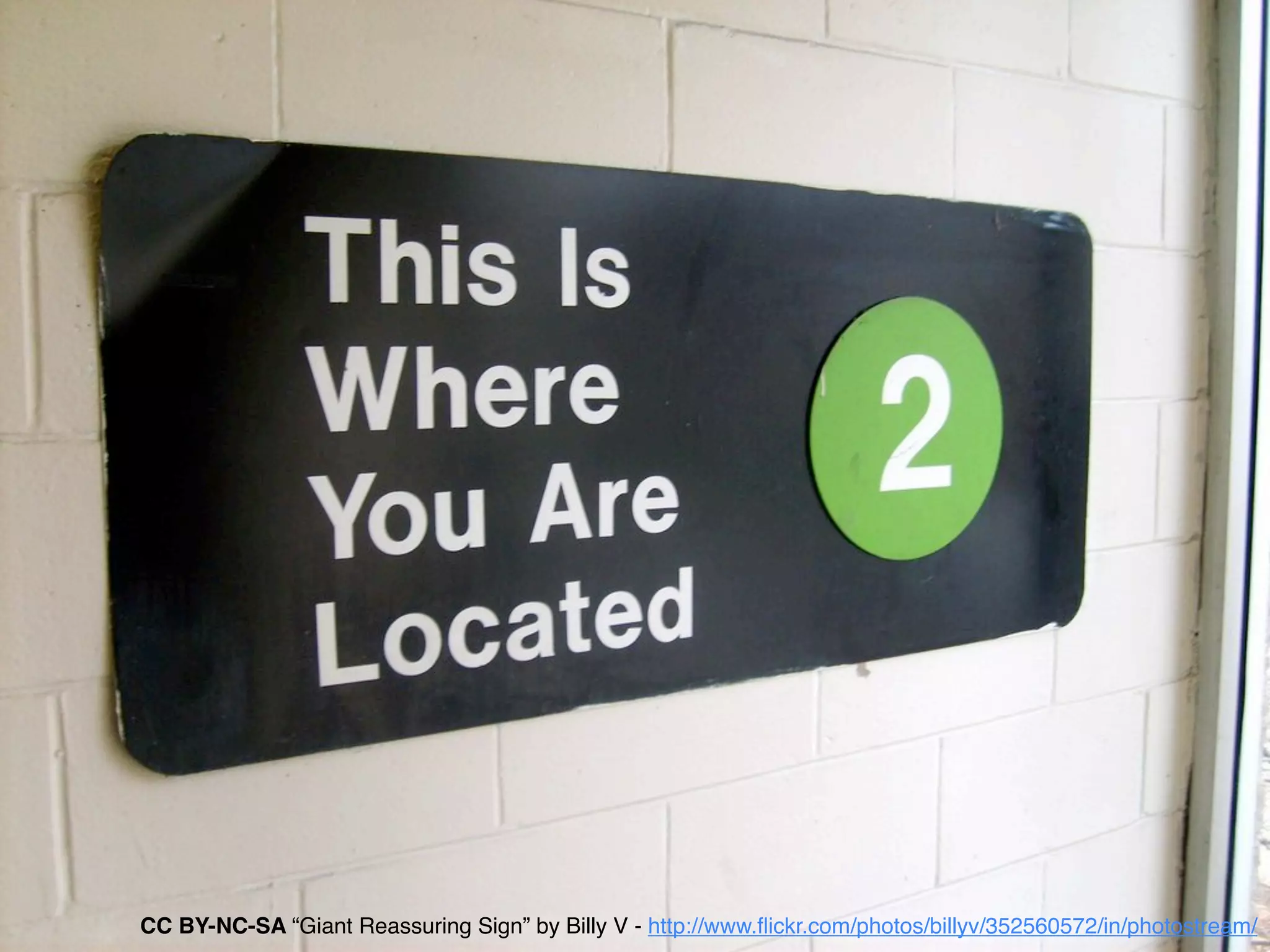 CC BY-NC-SA “Giant Reassuring Sign” by Billy V - http://www.ﬂickr.com/photos/billyv/352560572/in/photostream/
 