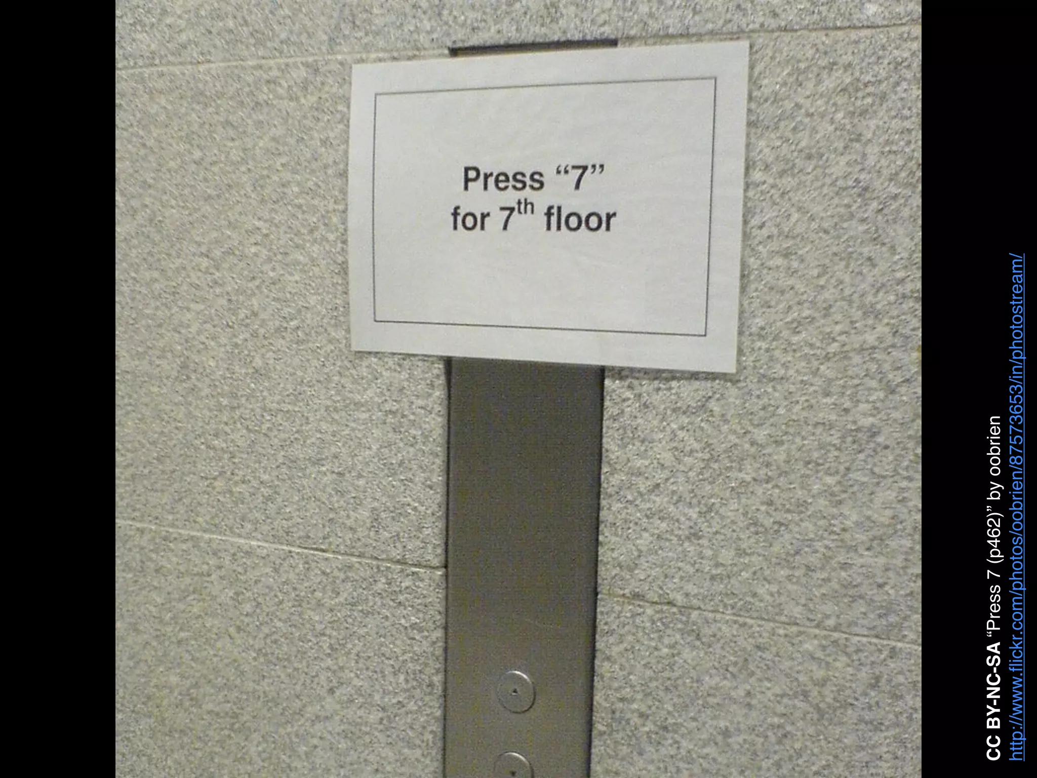 CC BY-NC-SA “Press 7 (p462)” by oobrien
http://www.ﬂickr.com/photos/oobrien/87573653/in/photostream/
 