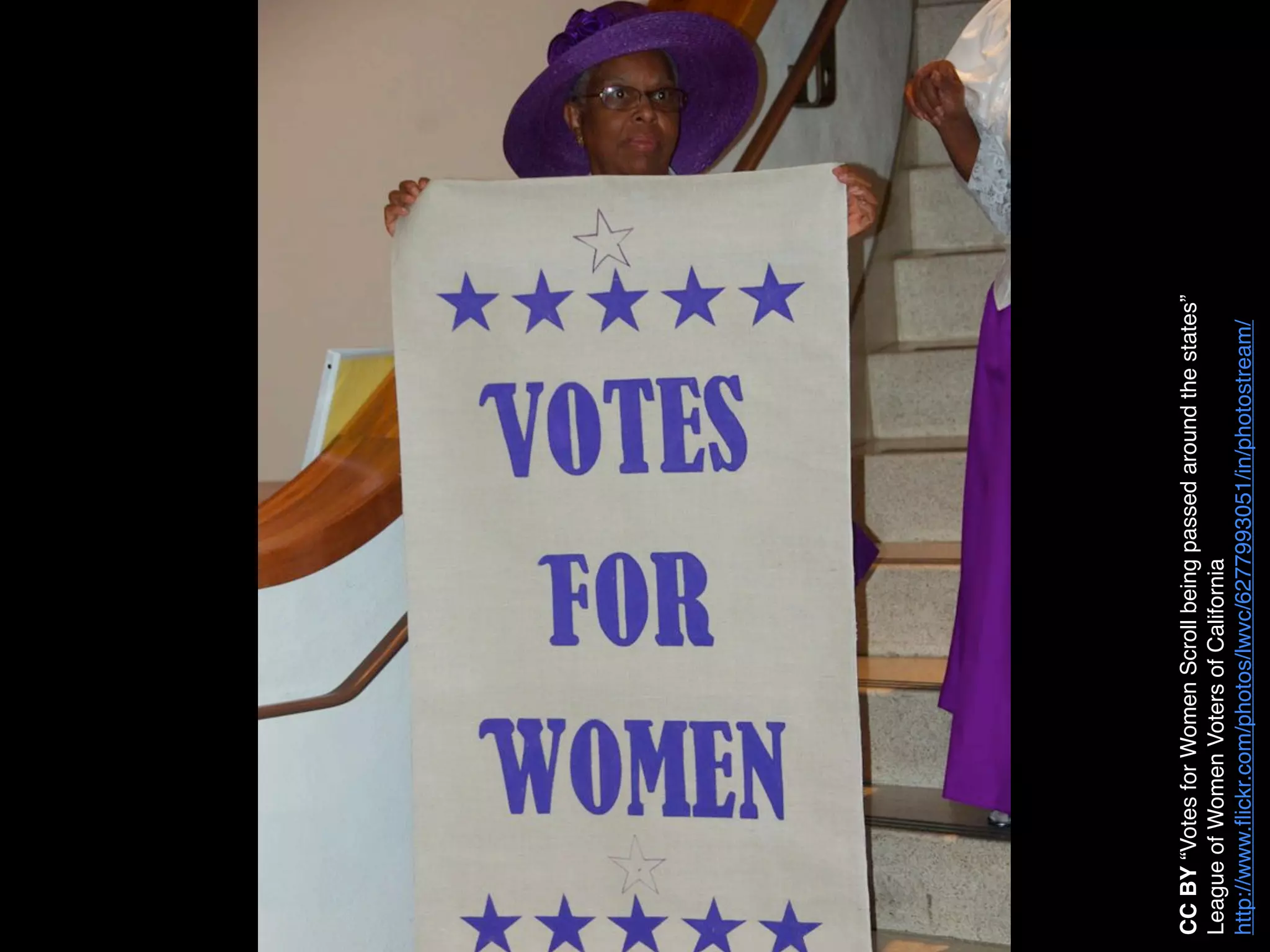 CC BY “Votes for Women Scroll being passed around the states”
League of Women Voters of California
http://www.ﬂickr.com/photos/lwvc/6277993051/in/photostream/
 