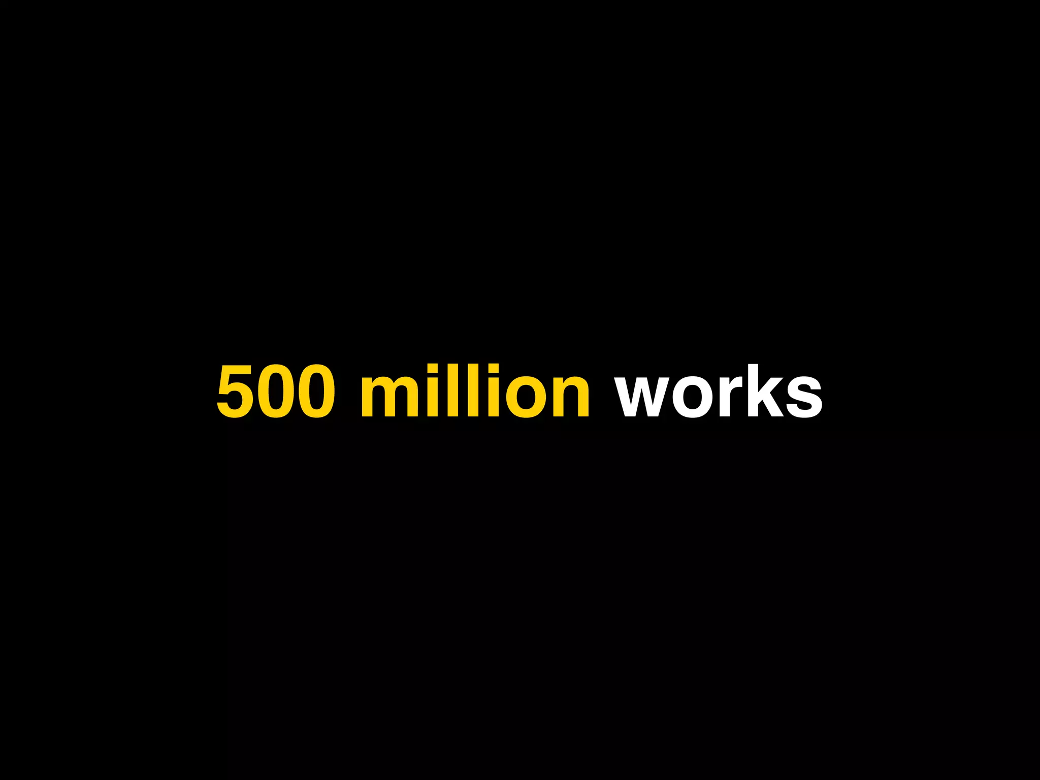 500 million works
 