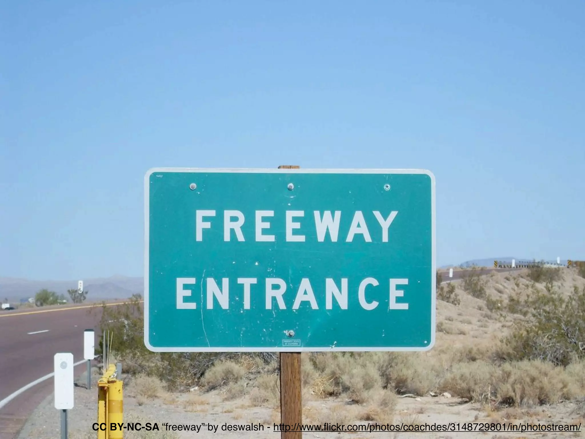 CC BY-NC-SA “freeway” by deswalsh - http://www.ﬂickr.com/photos/coachdes/3148729801/in/photostream/
 