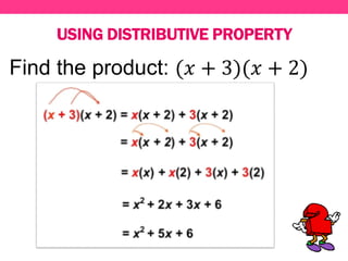 USING DISTRIBUTIVE PROPERTY
Find the product: (𝑥 + 3)(𝑥 + 2)
 