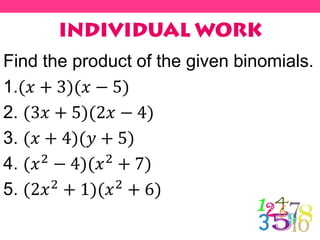 Find the product of the given binomials.
1.(𝑥 + 3)(𝑥 − 5)
2. (3𝑥 + 5)(2𝑥 − 4)
3. (𝑥 + 4)(𝑦 + 5)
4. (𝑥2 − 4)(𝑥2 + 7)
5. (2𝑥2 + 1)(𝑥2 + 6)
 