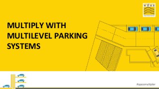 MULTIPLY WITH
MULTILEVEL PARKING
SYSTEMS
 