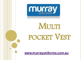 MULTI
POCKET VEST
www.murrayuniforms.com.au
 
