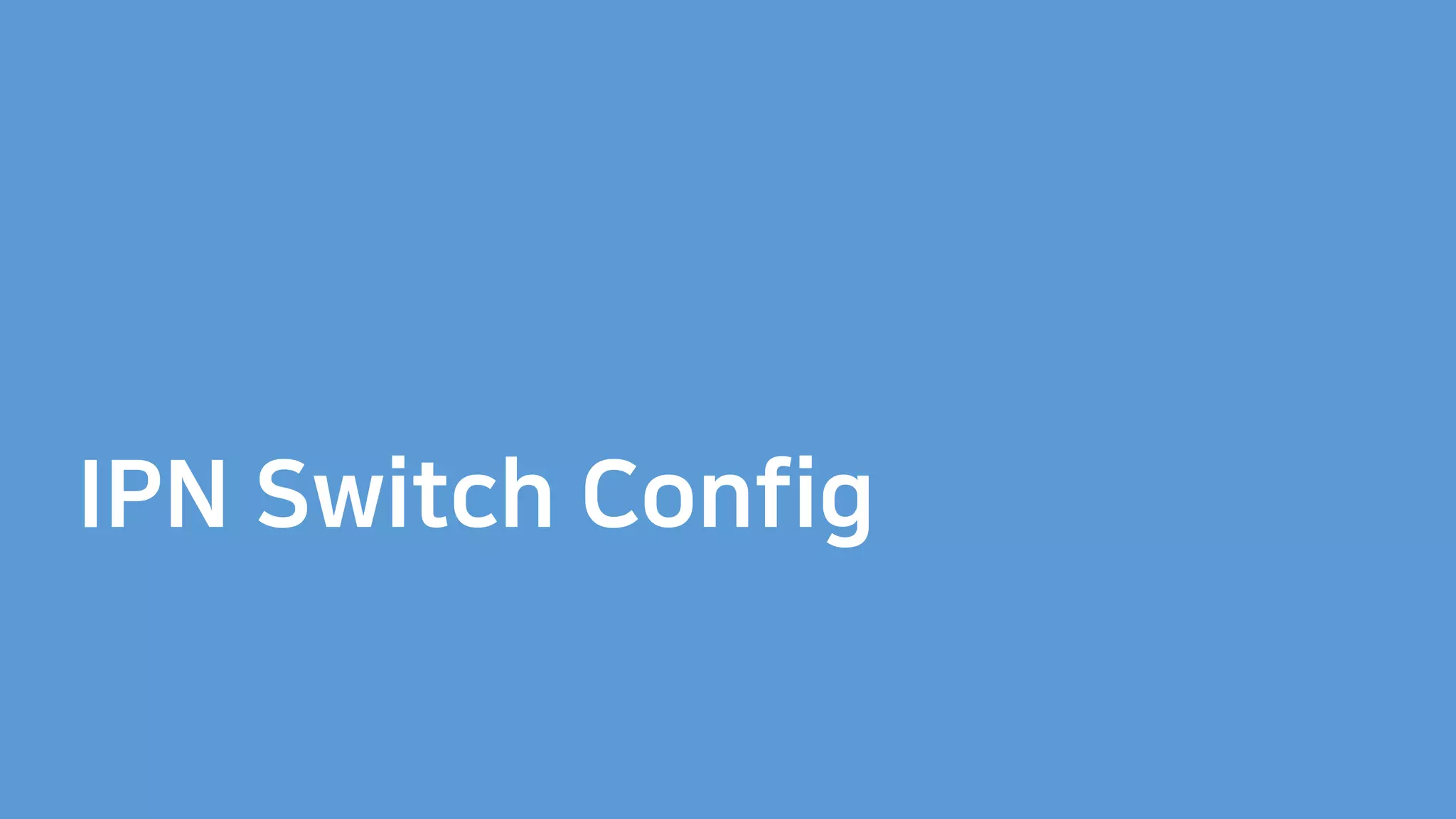 IPN Switch Config
 
