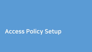 Access Policy Setup
 