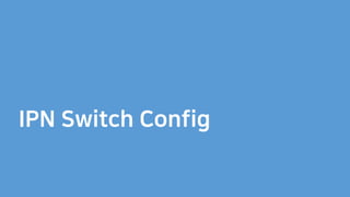 IPN Switch Config
 