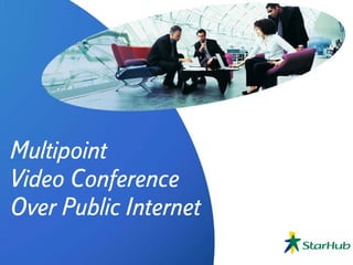 Multipoint
Video Conference
Over Public Internet
 