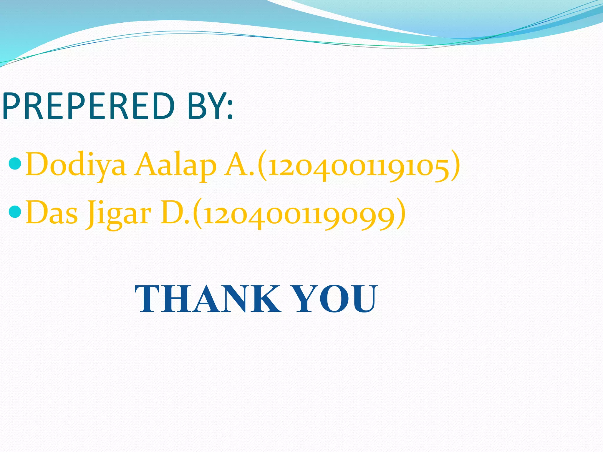 PREPERED BY:
Dodiya Aalap A.(120400119105)
Das Jigar D.(120400119099)
THANK YOU
 