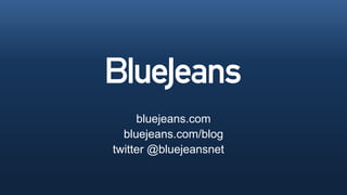 bluejeans.com
       bluejeans.com/blog
     twitter @bluejeansnet

20
 