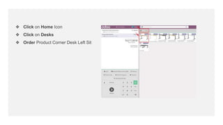 ❖ Click on Home Icon
❖ Click on Desks
❖ Order Product Corner Desk Left Sit
 