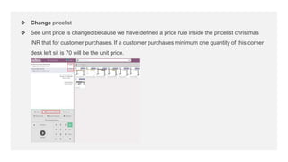 ❖ Change pricelist
❖ See unit price is changed because we have defined a price rule inside the pricelist christmas
INR tha...