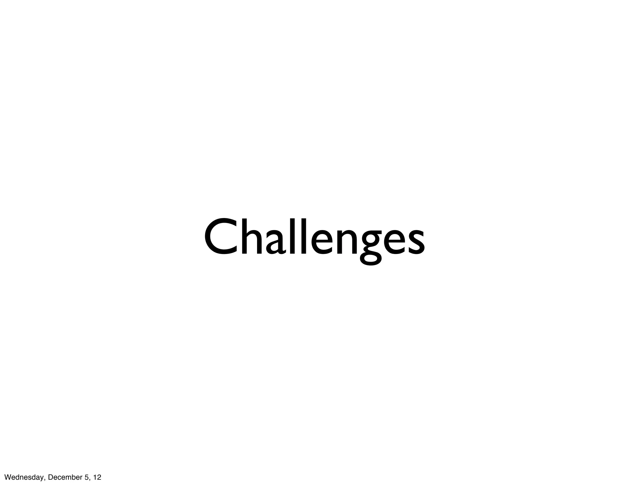 Challenges



Wednesday, December 5, 12
 