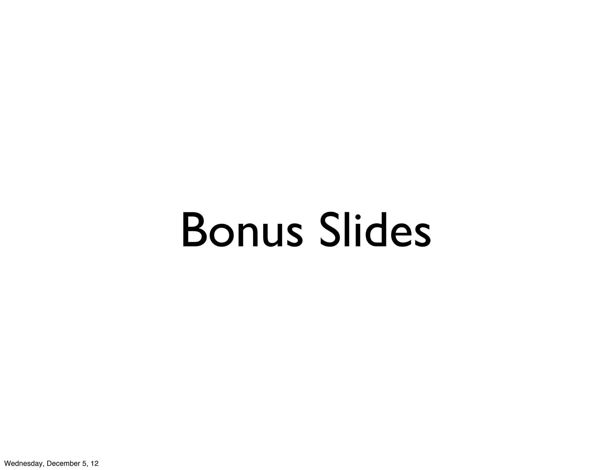 Bonus Slides



Wednesday, December 5, 12
 