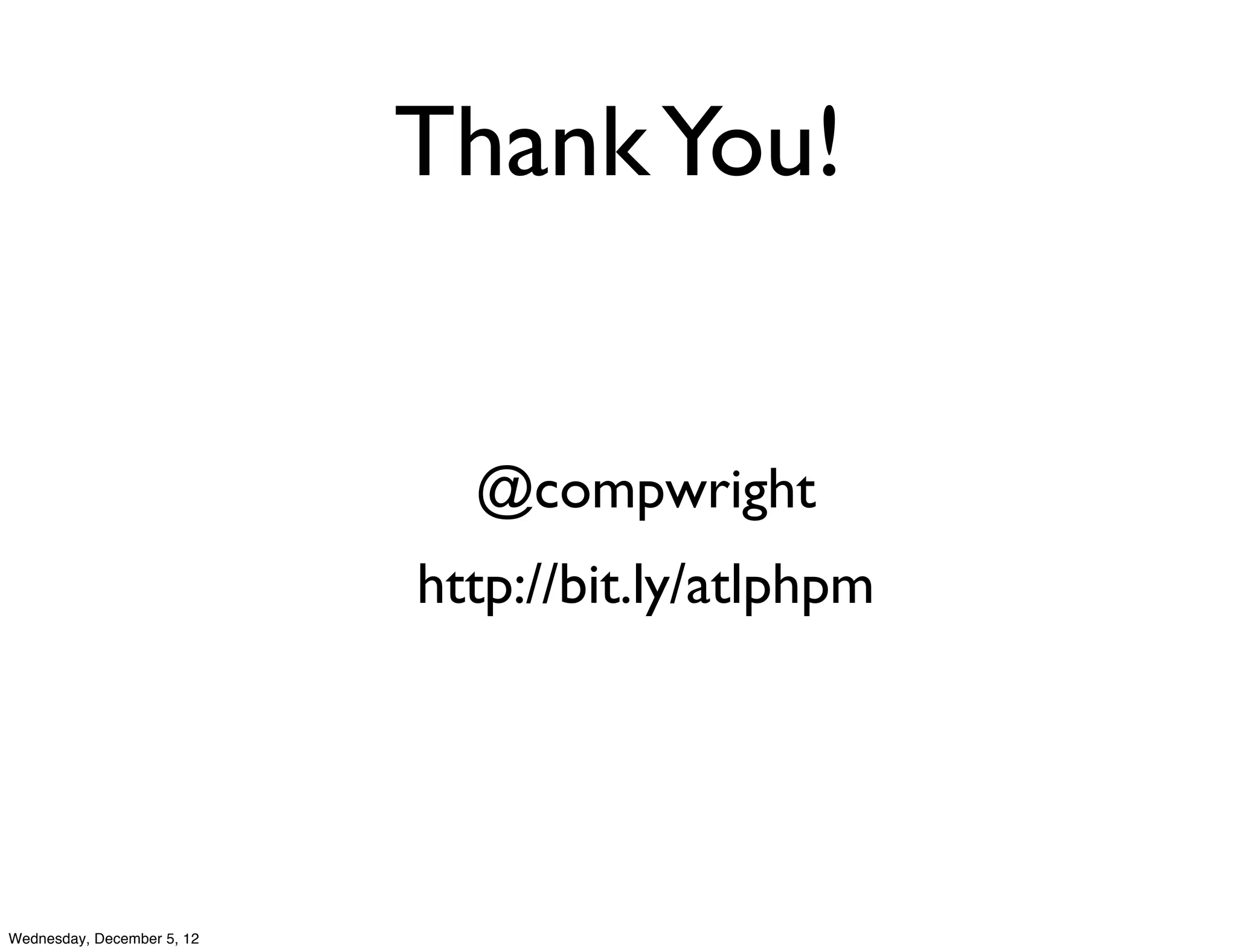 Thank You!


                              @compwright
                            http://bit.ly/atlphpm




Wednesday, December 5, 12
 
