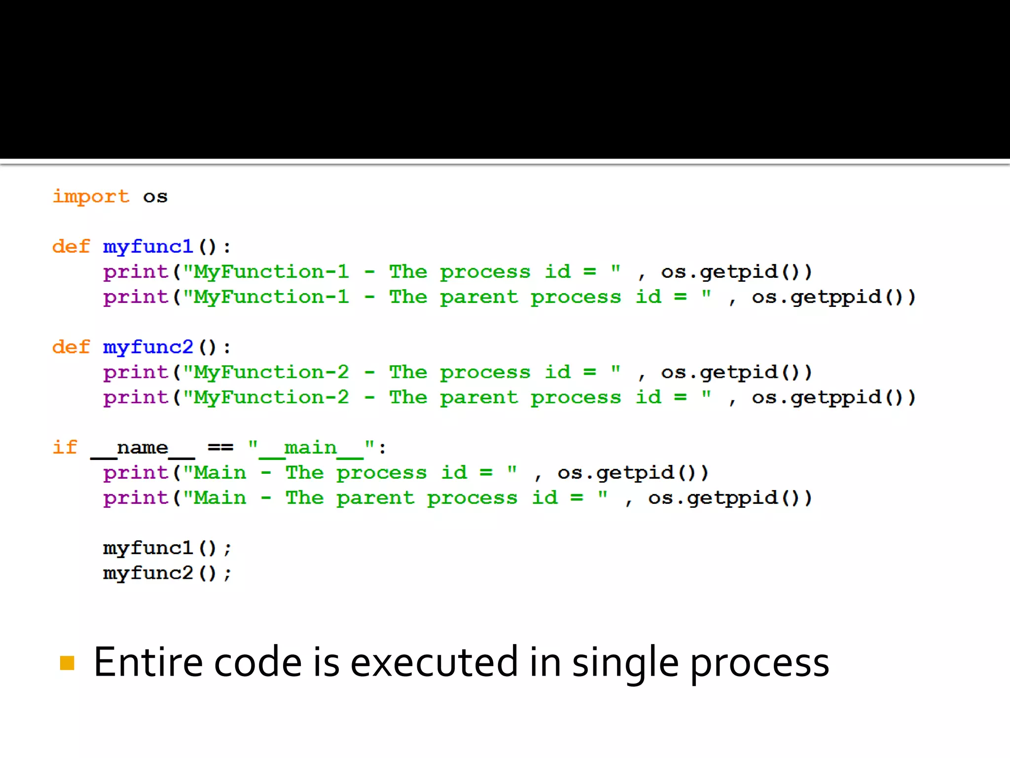  Entire code is executed in single process
 